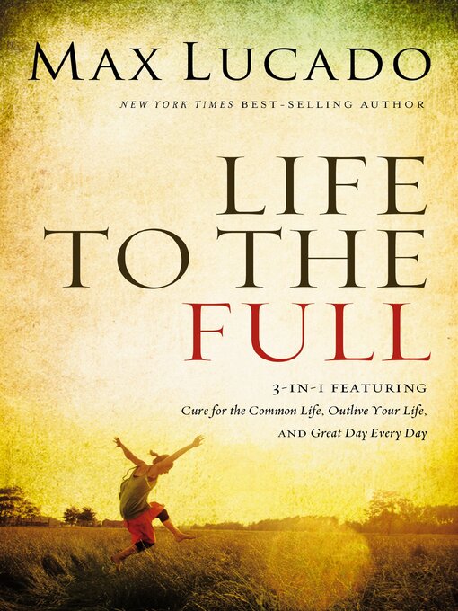 Title details for Life to the Full by Max Lucado - Available